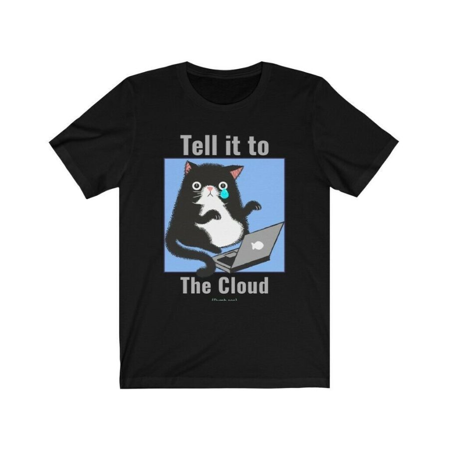 Laptop Sad Cat Tell it to the Cloud tshirt, Unisex Jersey Short Sleeve Tee