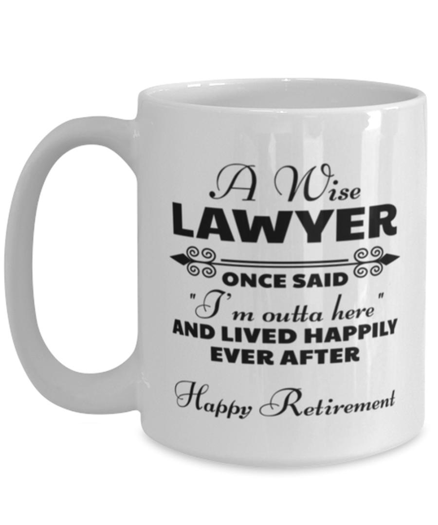 Funny Mug for Retired Lawyer - Wise Once Said I'm Outta Here And Lived Happily