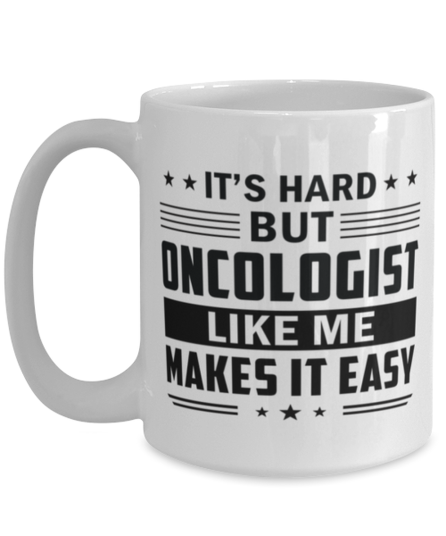 Oncologist Funny Mug - 15 oz Coffee Cup For Friends Office Co-Workers Men