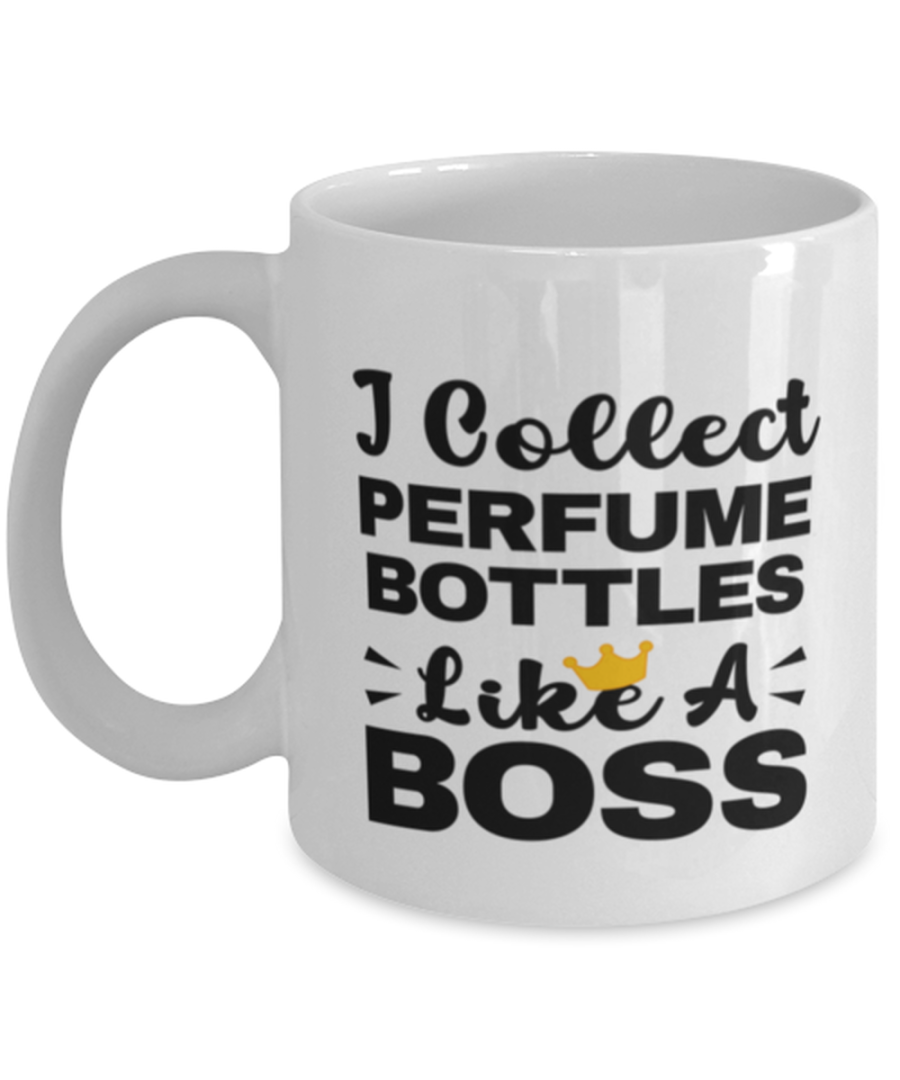 Perfume Bottles Collector Coffee Mug - I Collect Like A Boss - 11 oz Funny Tea